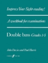 IMPROVE YOUR SIGHT-READING A WORKBOOK FOR EXAMINATIONS DOUBLE BASS GRADES 1-5