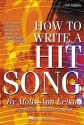 HOW TO WRITE A HIT SONG: THE COMPLETE GUIDE TO WRITING AND MARKETING CHART-TOPPING LYRICS AND MUSIC