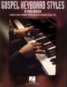 Gospel Keyboard Styles: A complete guide to harmony rhythm and melody in authentic gospel style