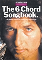 BOB DYLAN: THE 6 CHORD SONGBOOK SONGBOOK FOR GUITAR AND VOCAL