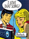 I LOVE THAT SONG!: BALLADS FOR PIANO/VOICE/GUITAR