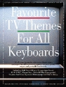FAVOURITE TV THEMES: FOR ALL KEYBOARDS SONGBOOK FOR ALL KEYBOARDS AND VOCAL