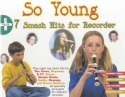 SO YOUNG PLUS 7 SMASH HITS FOR RECORDER 