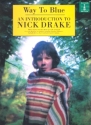 WAY TO BLUE: AN INTRODUCTION TO NICK DRAKE SONGBOOK FOR VOICE/GUITAR