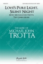 Michael John Trotta, Love's Light Pure Light, Silent Night SATB and Piano Choral Score