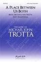 Michael John Trotta, A Place Between Us Both SATB Choral Score