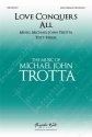 Michael John Trotta, Love Conquers All SATB and Keyboard Choral Score