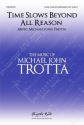 Michael John Trotta, Time Slows Beyond All Reason SATB Choral Score