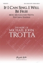 Michael John Trotta, If I Can Sing, I Will Be Free SSAA and Piano Choral Score