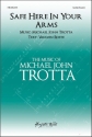 Michael John Trotta, Safe Here in Your Arms SATB and Piano Choral Score