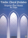 12 Choral Preludes on Gregorian Chant Themes for organ