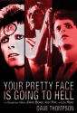 Your Pretty Face Is Going To Hell The Dangerous Glitter of David Bowie, Iggy Pop and Lou Reed