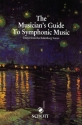THE MUSICIAN'S GUIDE TO SYMPHONIC MUSIC ESSAYS FROM THE EULENBURG SCORES