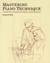 Mastering the Piano Technique A guide for students, teachers and performers