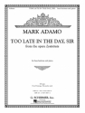 Mark Adamo, Too Late in the Day, Sir from the opera Lysistrata Baritone Voice and Piano Buch
