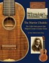 The Martin Ukulele The Little Instrument That Helpred Create a Guitar Giant