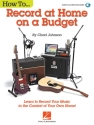 Chad Johnson, How to Record at Home on a Budget  Buch + Online-Audio