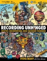 Recording Unhinged (+Online Audio) Creative and Unconventional Music Recording Techniques hardcover