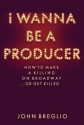 John Breglio, I Wanna Be a Producer  Buch Gebunden