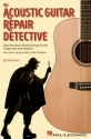 Paul Neri, The Acoustic Guitar Repair Detective Gitarre Buch
