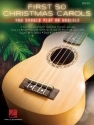 First 50 Christmas Carols You should play on Ukulele: songbook melody line/lyrics/uke chords