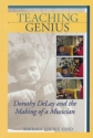 Teaching Genius Dorothy DeLay and the Making of a Musician Buch