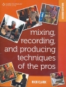 Mixing, Recording and Producing Techniques of thr Pros second edition 2011