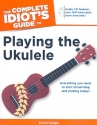 The complete Idiot's Guide to Playing the Ukulele (+CD)