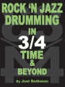 Joel Rothman, Rock 'n Jazz Drumming in 3/4 time & beyond fr Schlagzeug