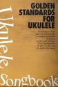 Golden Standards: for ukulele songbook lyrics/strumming patterns/chords