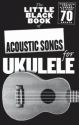 The little black Book of: Acoustic Songs for Ukulele for ukulele (lyrics/chords/uke boxes) Songbook