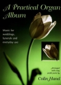 A practical Organ Album music for weddings, funeral and everyday use