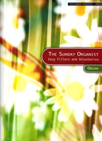 The Sunday Organist easy fillers and voluntaries for organ