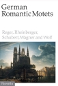 German Romantic Motets for mixed chorus and organ,  score Reger, Rheinberger, Schubert, Wagner and Wolf