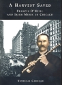 A Harvest Saved Francis O'Neill and Irish Music in Chicago Carolan, Nicholas, Ed