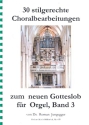30 stilgerechte Choralbearbeitungen zum neuen Gotteslob Band 3 f�r Orgel