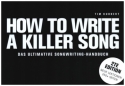 How to write a Killer Song (deutsch) Das ultimative Songwriting-Handbuch (dt) 3. �berarbeitete Auflage