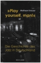 'Play yourself, man!' Die Geschichte des Jazz in Deutschland gebunden