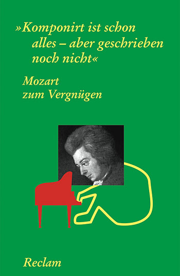 Mozart zum Vergnügen Komponiert ist schon alles, aber geschrieben noch nicht