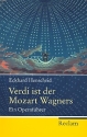 Verdi ist der Mozart Wagners ein Opernfhrer  Neuauflage 2013