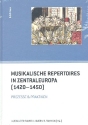Musikalische Repertoires in Zentraleuropa (1420-1450) Prozesse und Praktiken