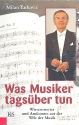 Was Musiker tagsber tun Wissenswertes und Amsantes aus der Welt der Musik