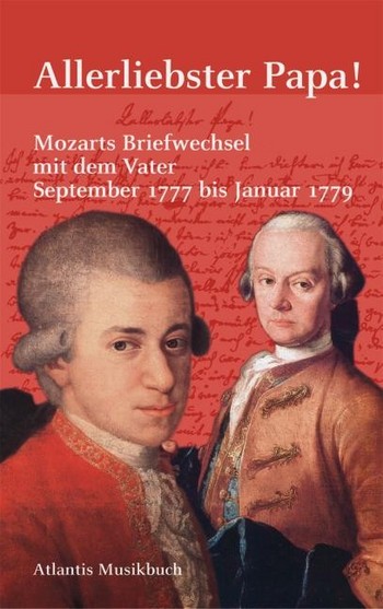 Allerliebster Papa Mozarts Briefwechsel mit dem Vater September 1777 bis Januar 1779