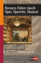 Renners Fhrer durch Oper, Operette, Musical Das Bhnenrepertoire der Gegenwart