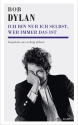 Bob Dylan: Ich bin nur ich selbst, wer immer das ist Gespr�che aus sechzig Jahren gebunden