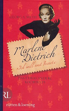 Marlene Dietrich - ich will wat Feinet Das etwas andere Kochbuch