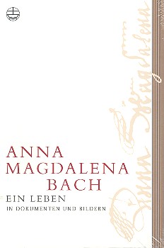 Anna Magdalena Bach ein Leben in Dokumenten und Bildern