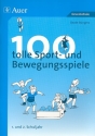 100 tolle Sport - und Bewegungsspiele 1. und 2. Schuljahr