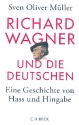 Richard Wagner und die Deutschen - eine Geschichte von Hass und Hingabe