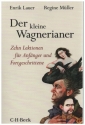 Der kleine Wagnerianer Zehn Lektionen fr Anfnger und Fortgeschrittene